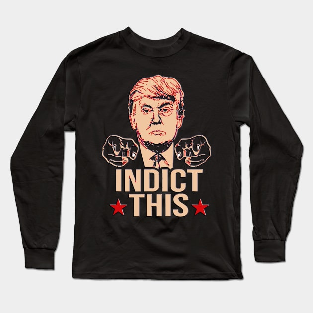 Vintage Funny Trump Indict This Long Sleeve T-Shirt by masterpiecesai